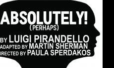 TAPs production "Absolutely! (Perhaps)" by Luigi Pirandello. March 9-11, 16-18 at 8PM in the LLBT. Box office is now open!