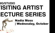 DMG/Studio Visiting Artist Lecture Series with Nadia Moss. October 26, 1-2pm, AA304
