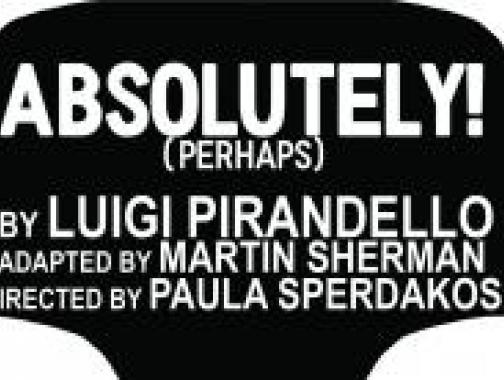 TAPs production "Absolutely! (Perhaps)" by Luigi Pirandello. March 9-11, 16-18 at 8PM in the LLBT. Box office is now open!