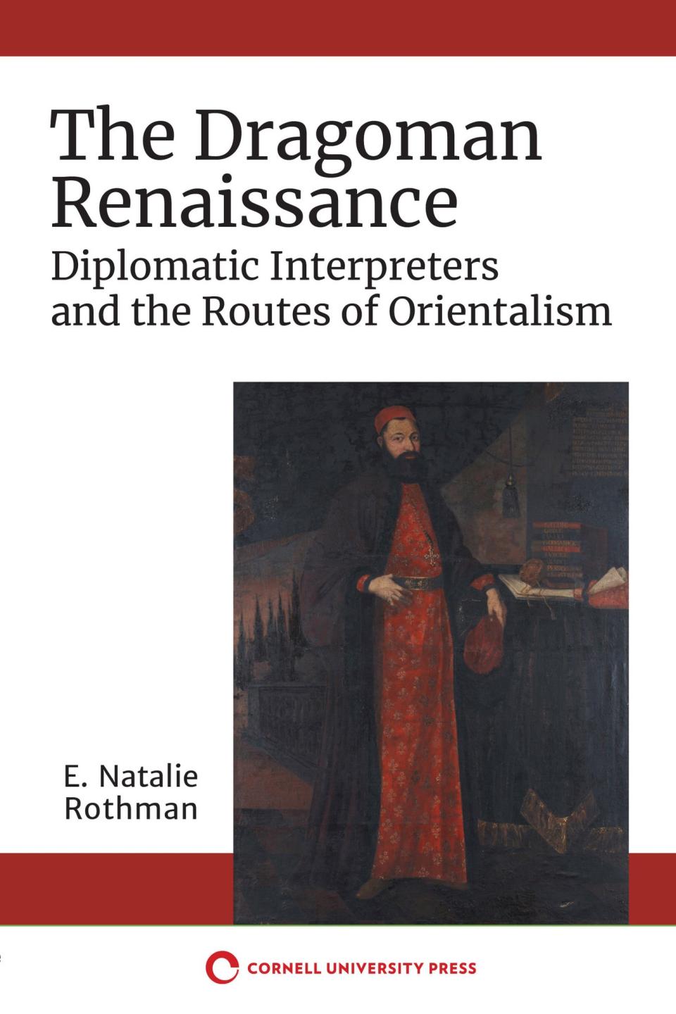 Book cover of The Dragoman Renaissance: Diplomatic Interpreters and the Routes of Orientalism 