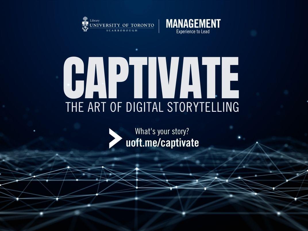Captivate: The art of digital storytelling - What's your story? uoft.me/captivate